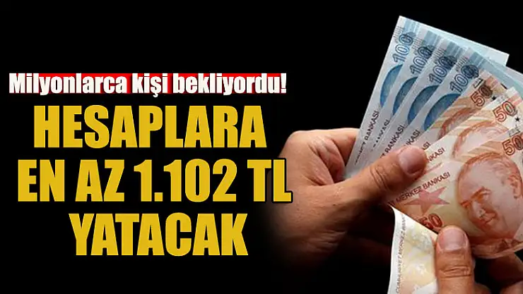 Milyonlarca kişi bekliyordu: Hesaplara en az 1.102 TL yatacak