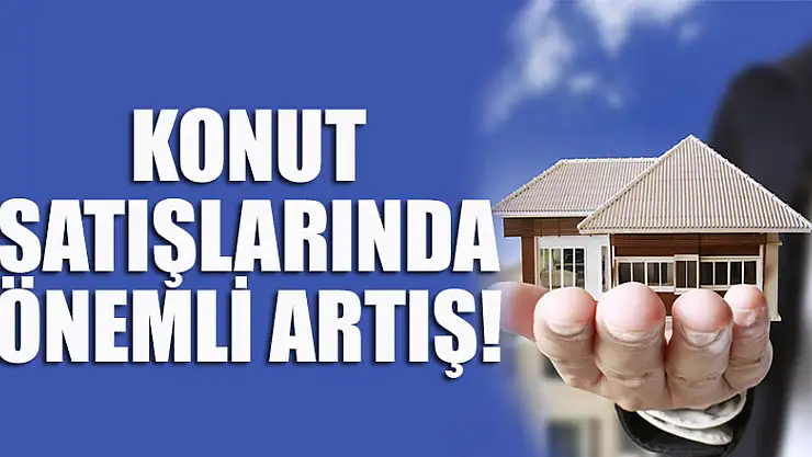 Konut satışlarında önemli artış