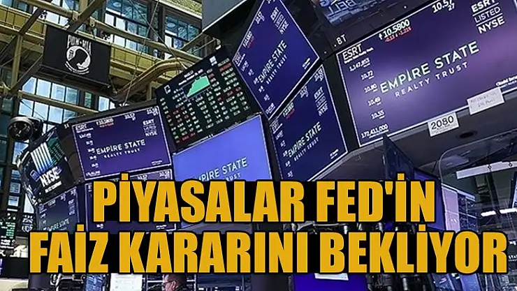 Piyasalar Fed'in faiz kararını bekliyor