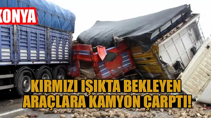 Konya'da kırmızı ışıkta bekleyen araçlara kamyon çarptı, 1 kişi yaralandı