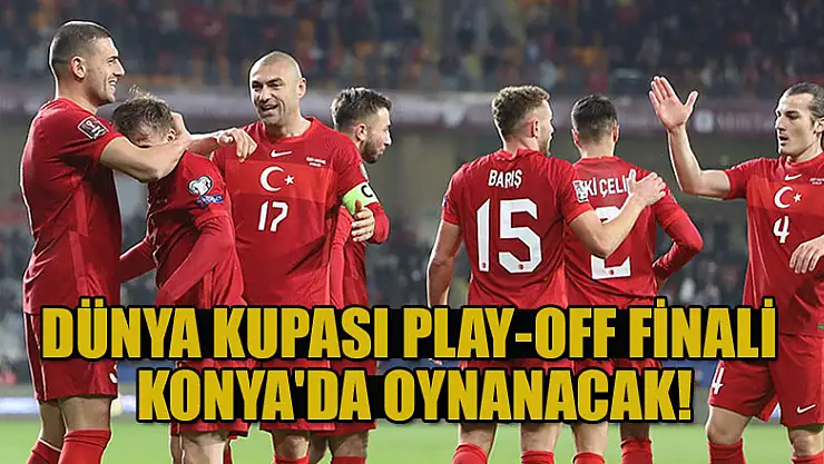 Dünya Kupası play-off finali Konya'da oynanacak!