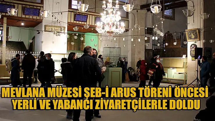 Mevlana Müzesi Şeb-i Arus töreni öncesi yerli ve yabancı ziyaretçilerle doldu