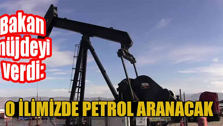 Bakan müjdeyi verdi: O ilimizde de petrol aranacak