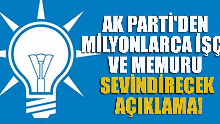 AK Parti'den milyonlarca işçi ve memuru sevindirecek açıklama!