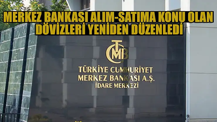 Merkez Bankası alım-satıma konu olan dövizleri yeniden düzenledi