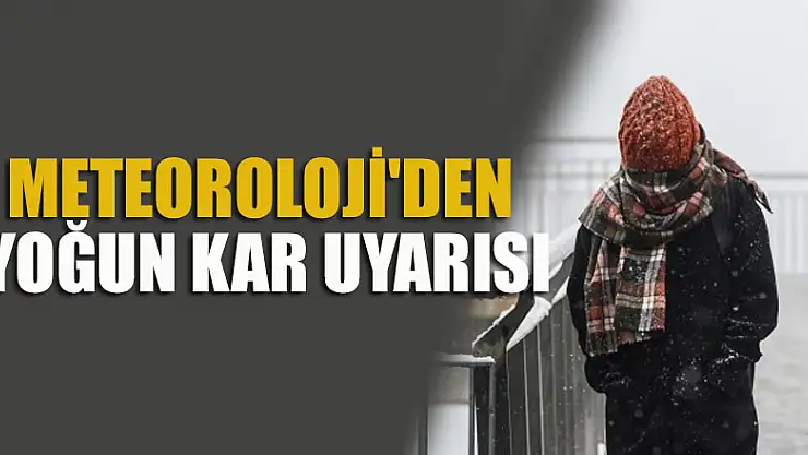 Meteoroloji'den yoğun kar uyarısı