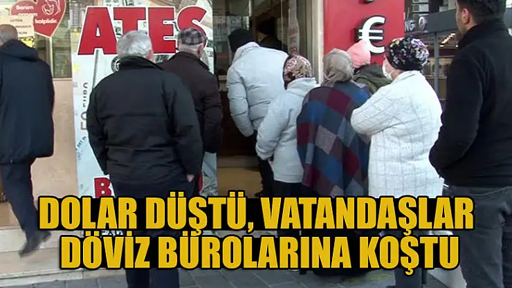Dolar düştü, vatandaşlar döviz bürolarına koştu