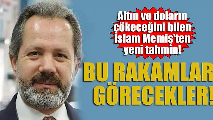 Altın ve doların çökeceğini bilen İslam Memiş'ten yeni tahmin! Bu rakamları görecekler