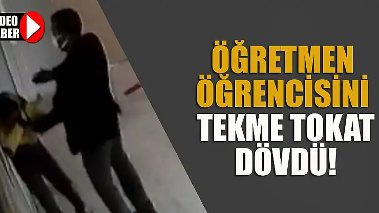 Öğretmenin öğrencisini tekme tokat dövdü! İşte o anlar...