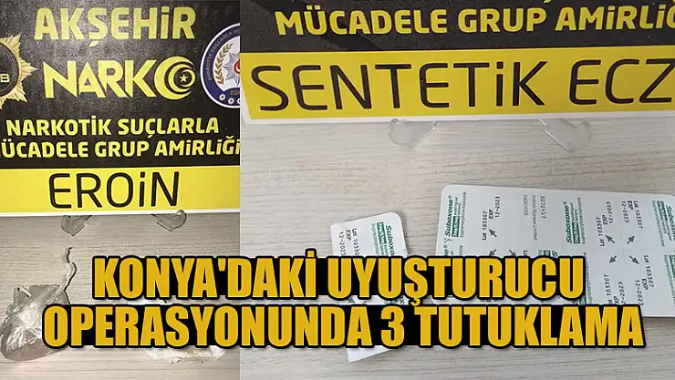 Konya'daki uyuşturucu operasyonunda 3 tutuklama