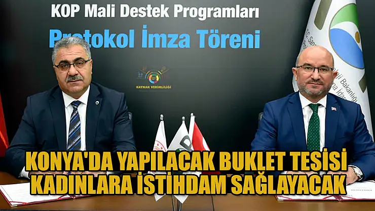 Konya'da yapılacak buklet tesisi kadınlara istihdam sağlayacak