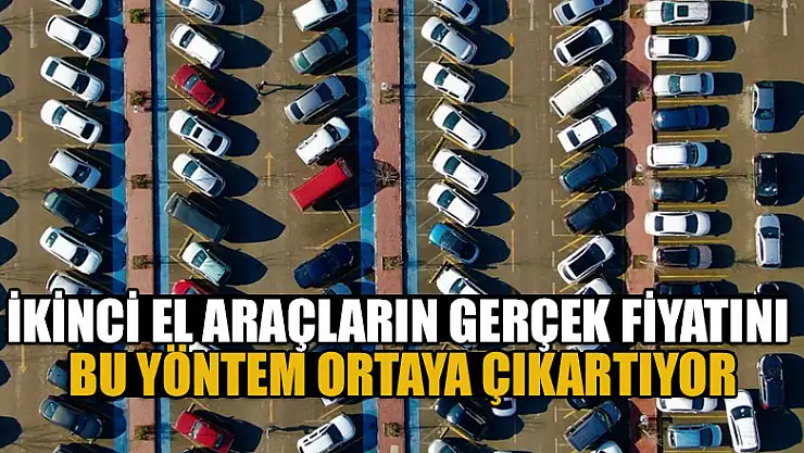 İkinci el araçların gerçek fiyatını bu yöntem ortaya çıkartıyor