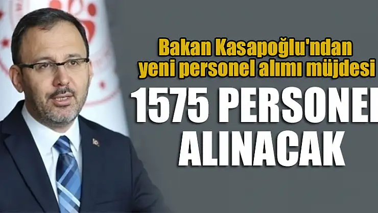 Bakan Kasapoğlu'ndan yeni personel alımı müjdesi