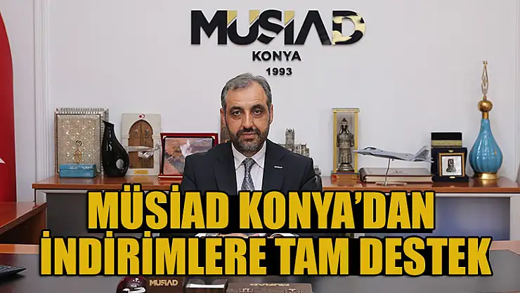 MÜSİAD Konya'dan indirimlere tam destek
