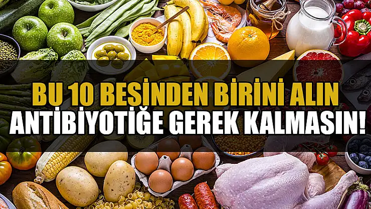 Bu 10 besinden birini alın, antibiyotiğe gerek kalmasın