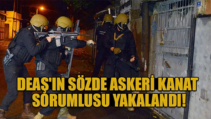 DEAŞ'ın sözde Türkiye askeri kanat sorumlusu Gaziantep'te yakalandı