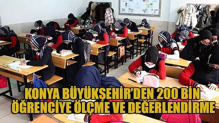 Konya Büyükşehir'den 200 bin öğrenciye ölçme ve değerlendirme
