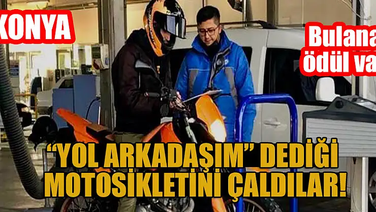 Konya'da yol arkadaşım dediği motosikletini çaldılar! Bulana bin lira ödül vercek