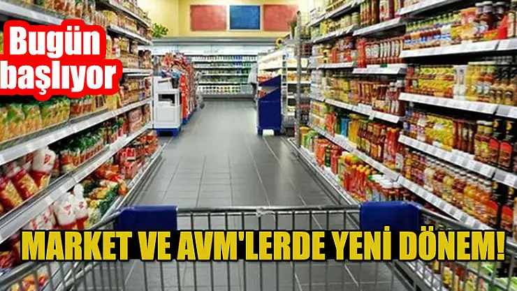 Market ve AVM'lerde yeni dönem! Bugün başlıyor...