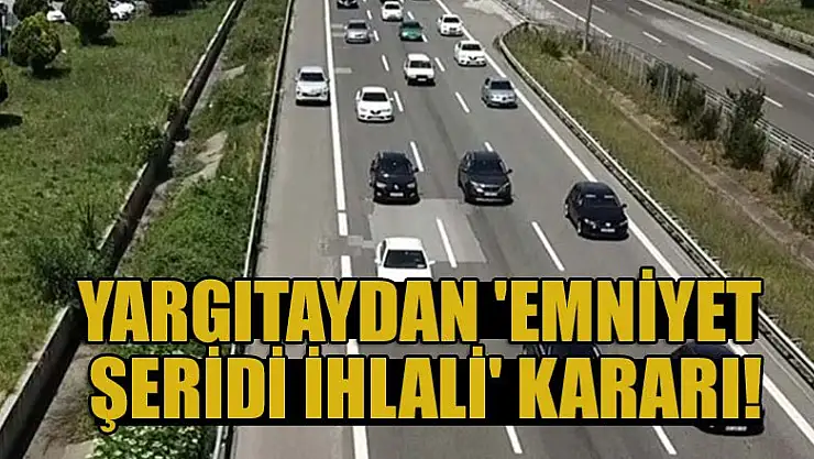 Yargıtaydan 'emniyet şeridi ihlali' kararı