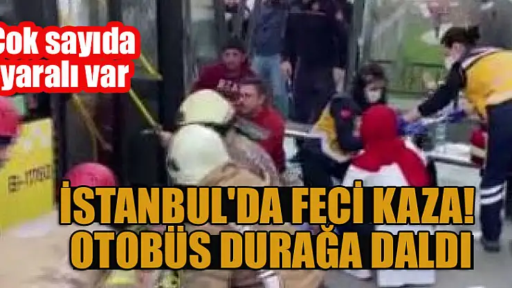 İstanbul'da feci kaza! Otobüs durağa daldı... Çok sayıda yaralı var