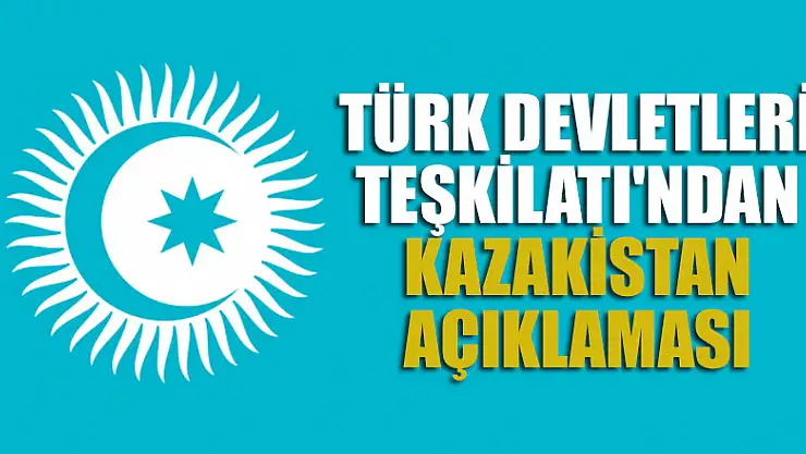 Türk Devletleri Teşkilatı'ndan Kazakistan açıklaması