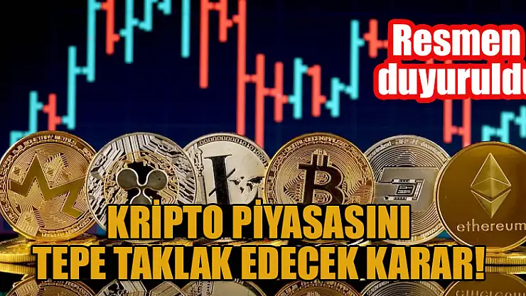 Kripto piyasasını tepe taklak edecek karar! Resmen duyuruldu