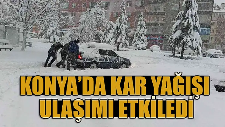Konya'da kar yağışı ulaşımı etkiledi
