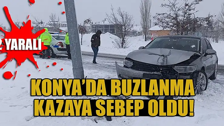 Konya'da buzlanma kazaya sebep oldu: 2 yaralı
