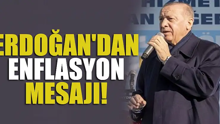 Cumhurbaşkanı Erdoğan'dan enflasyon mesajı