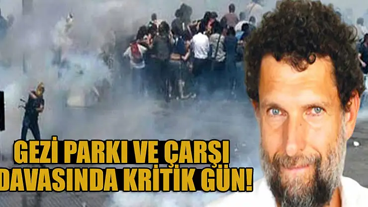 Gezi Parkı ve Çarşı davasında kritik gün!
