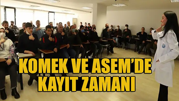 KOMEK ve ASEM'de kayıt zamanı