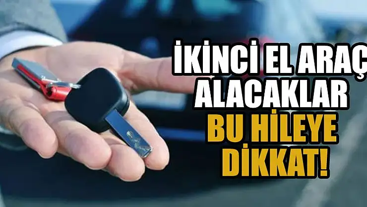 İkinci el araç alacaklar bu hileye dikkat