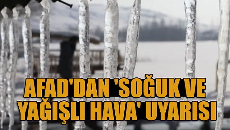 AFAD'dan 'soğuk ve yağışlı hava' uyarısı