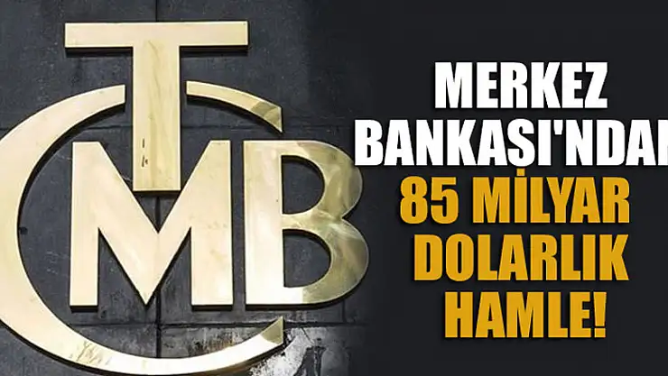 Merkez Bankası'ndan 85 milyar dolarlık hamle