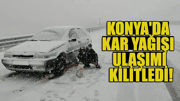 Konya'da kar yağışı ulaşımı olumsuz etkiliyor