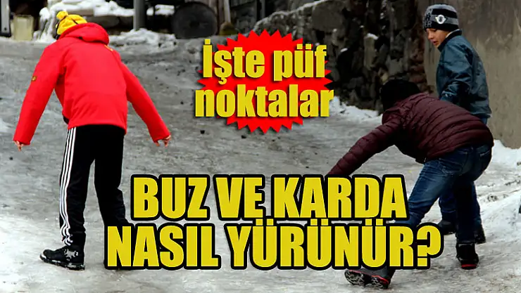 Buz ve karda nasıl yürünür? İşte püf noktalar