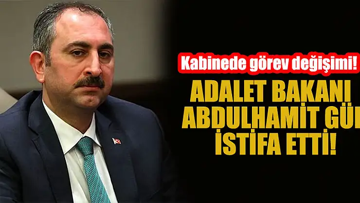 Adalet Bakanı Abdulhamit Gül istifa etti, yerine Bekir Bozdağ atandı