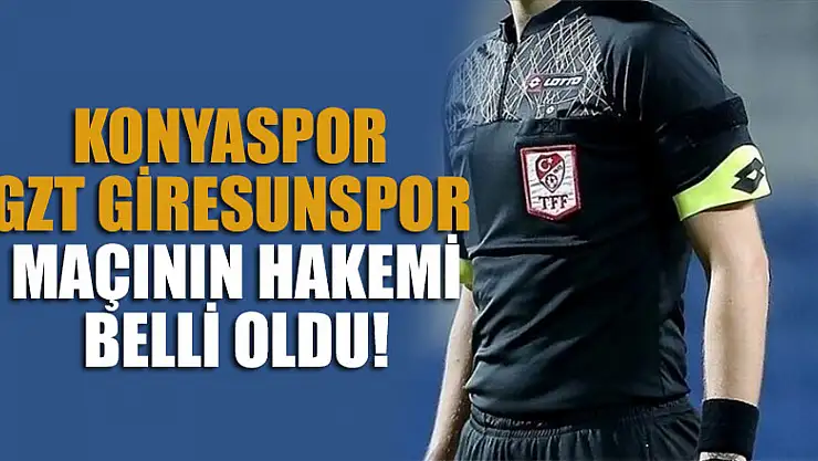 Konyaspor - GZT Giresunspor maçının hakemi belli oldu!
