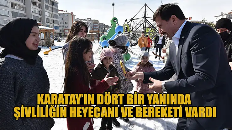 Karatay'ın dört bir yanında Şivliliğin heyecanı ve bereketi vardı