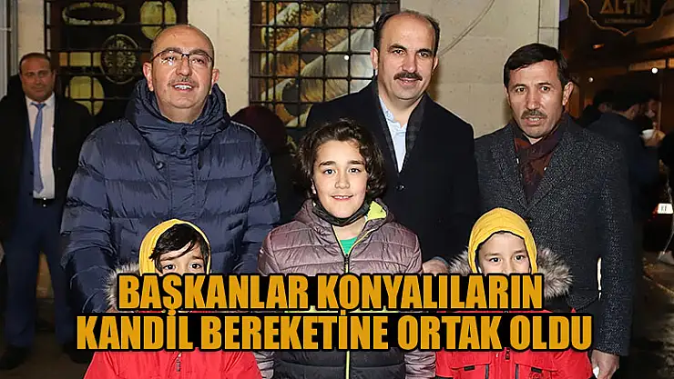 Başkanlar Konyalıların Regaip Kandili bereketine ortak oldu