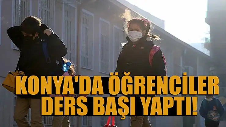 Konya'da öğrenciler ders başı yaptı