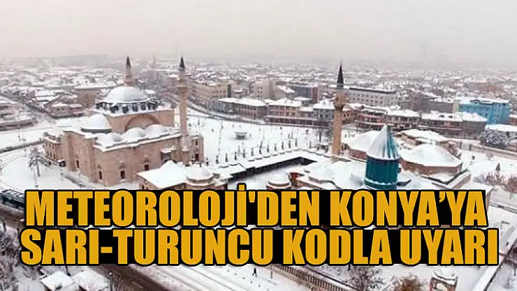 Meteoroloji'den Konya ve birçok ile sarı-turuncu kodla uyarı