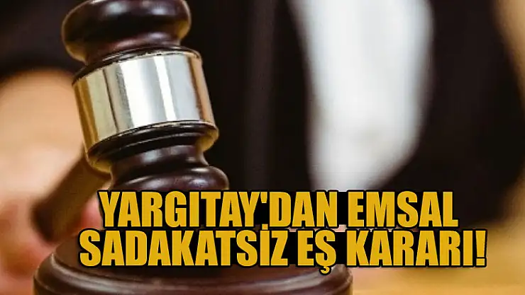 Yargıtay'dan emsal sadakatsiz eş kararı!