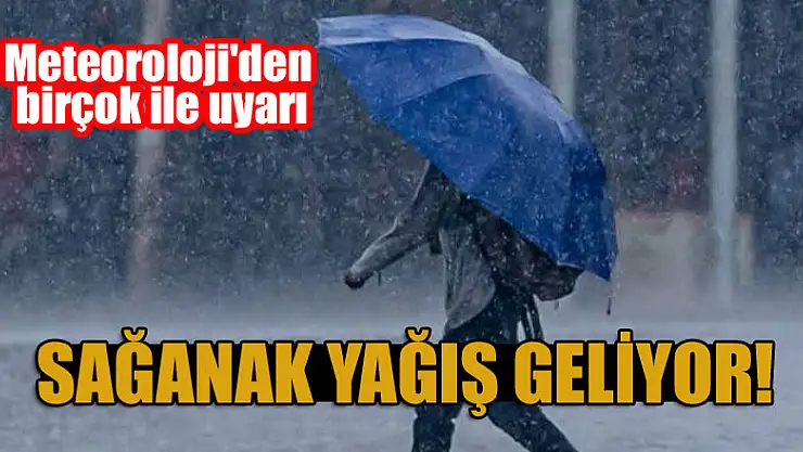Sağanak yağış geliyor! Meteoroloji'den birçok ile uyarı