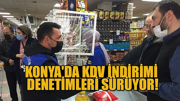 Konya'da KDV indirimi denetimleri sürüyor