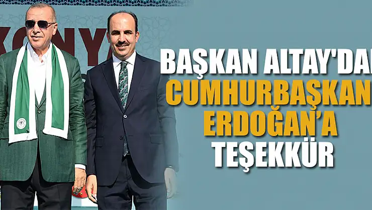 Başkan Altay'dan Cumhurbaşkanı Erdoğan'a teşekkür