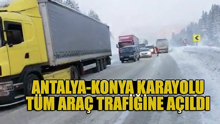 Antalya-Konya karayolu tüm araç trafiğine açıldı