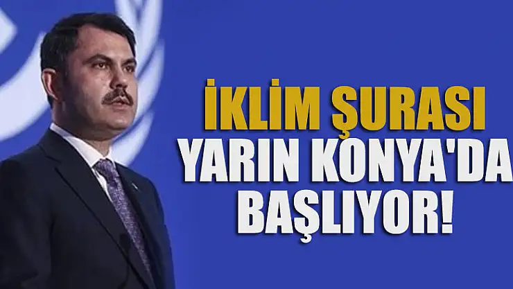 İklim Şurası yarın Konya'da başlıyor