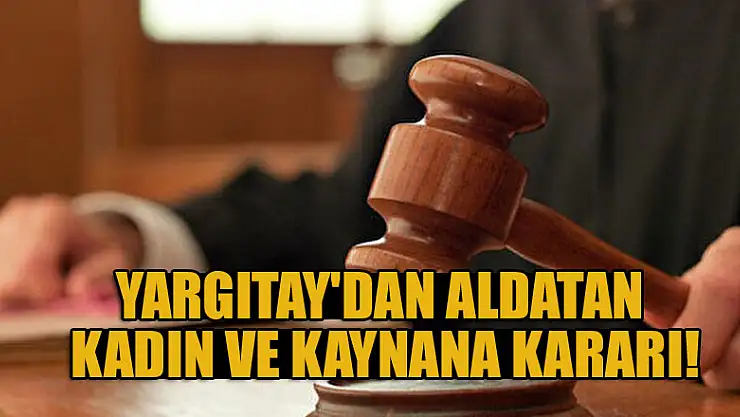 Yargıtay'dan aldatan kadın ve kaynana kararı